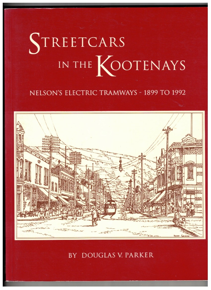 Streetcars in the Kootenays Nelson's Electric Tramways, 1899-1992