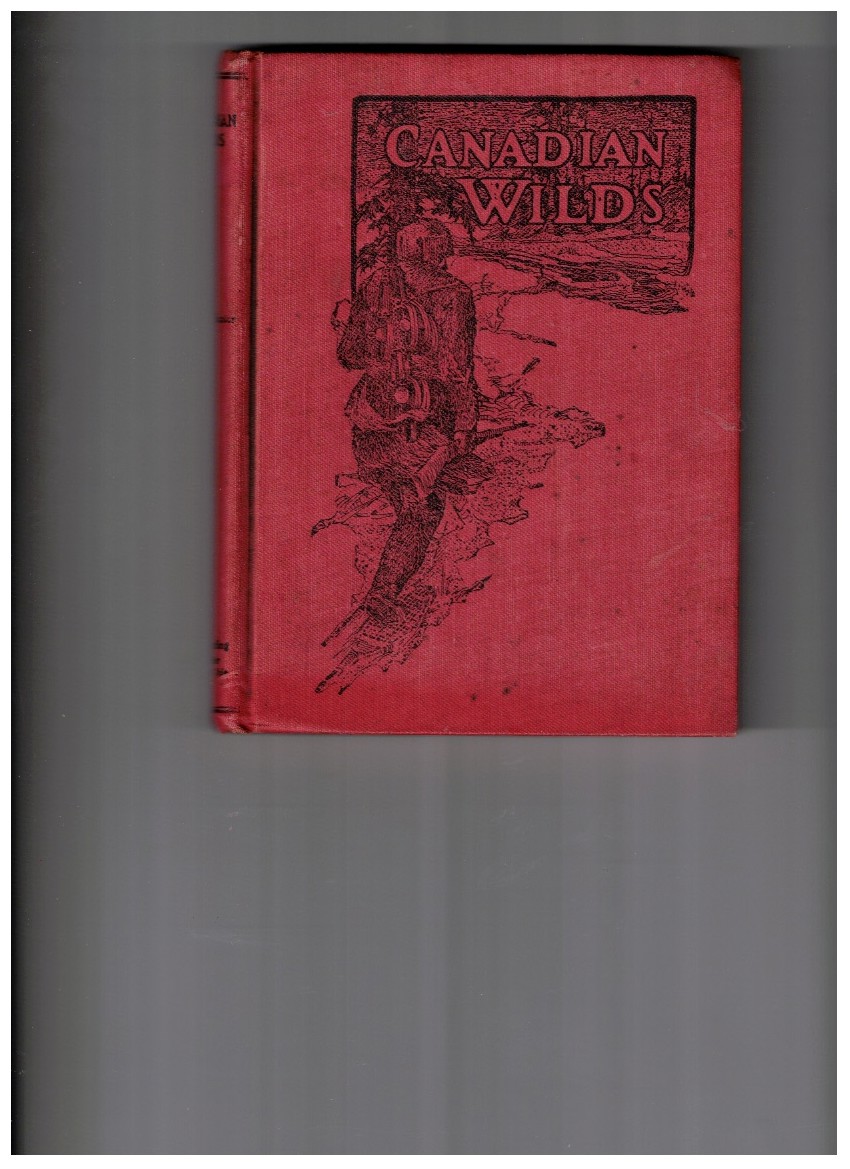 Canadian Wilds: Tells About the Hudson's Bay Company, Northern Indians and Their Modes of Hunting, Trapping, Etc.
