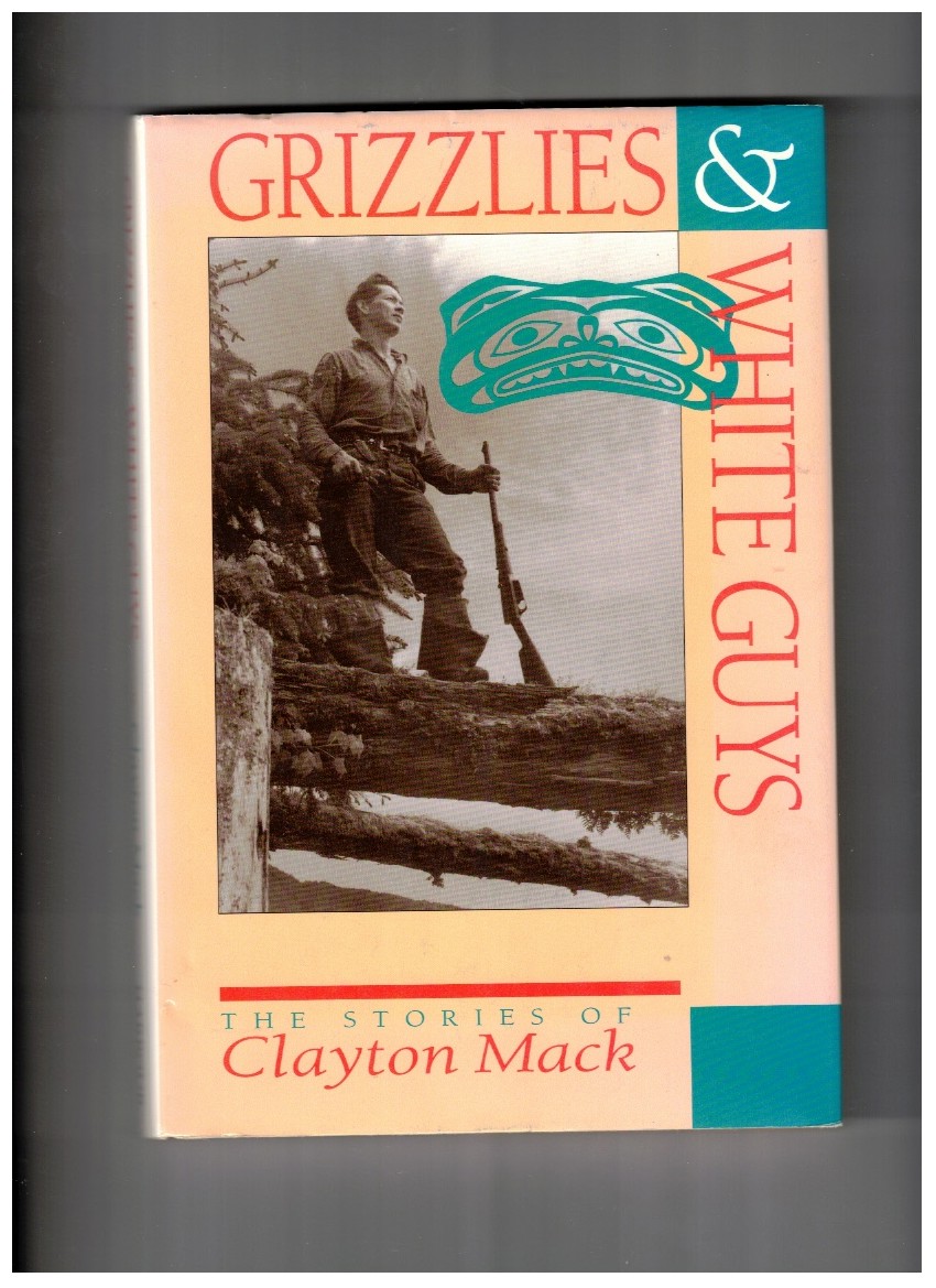 Grizzlies & White Guys The Stories of Clayton Mack