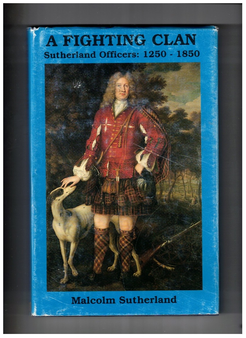 A Fighting Clan - Sutherland Officers : 1250 - 1850