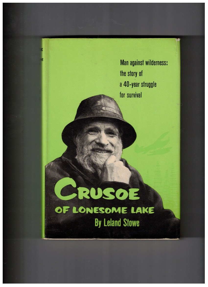 Crusoe of Lonesome Lake - Man Against Wilderness The Story of a 40-year Struggle for Survival