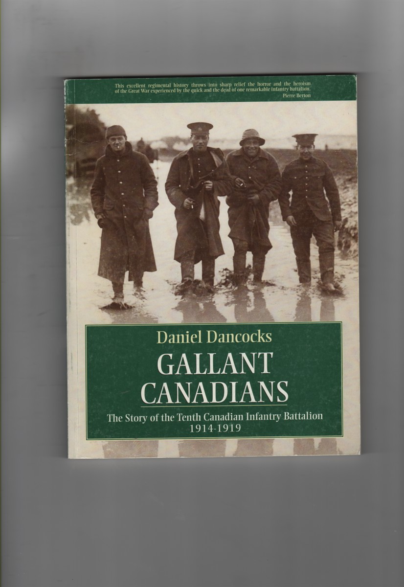 Gallant Canadians: - The Story of the Tenth Canadian Infantry Battalion, 1914-1919