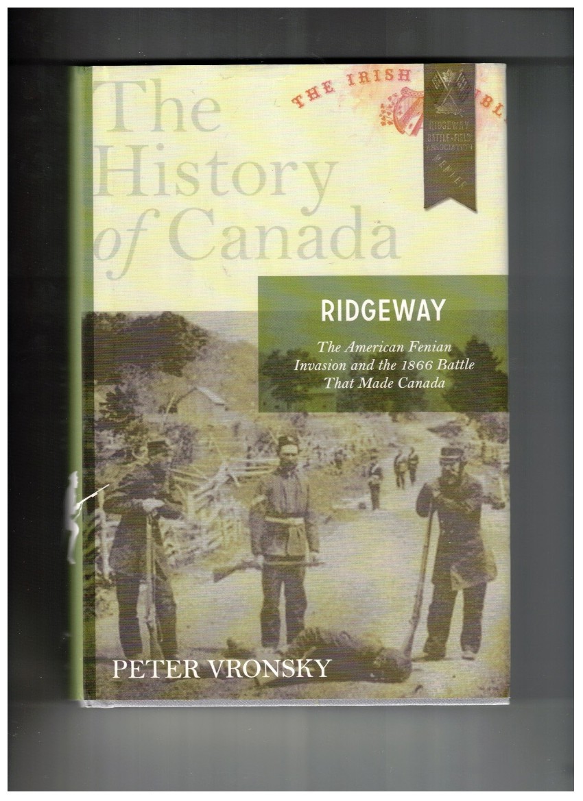 Ridgeway: The American Fenian Invasion and the 1866 Battle That Made Canada ;
