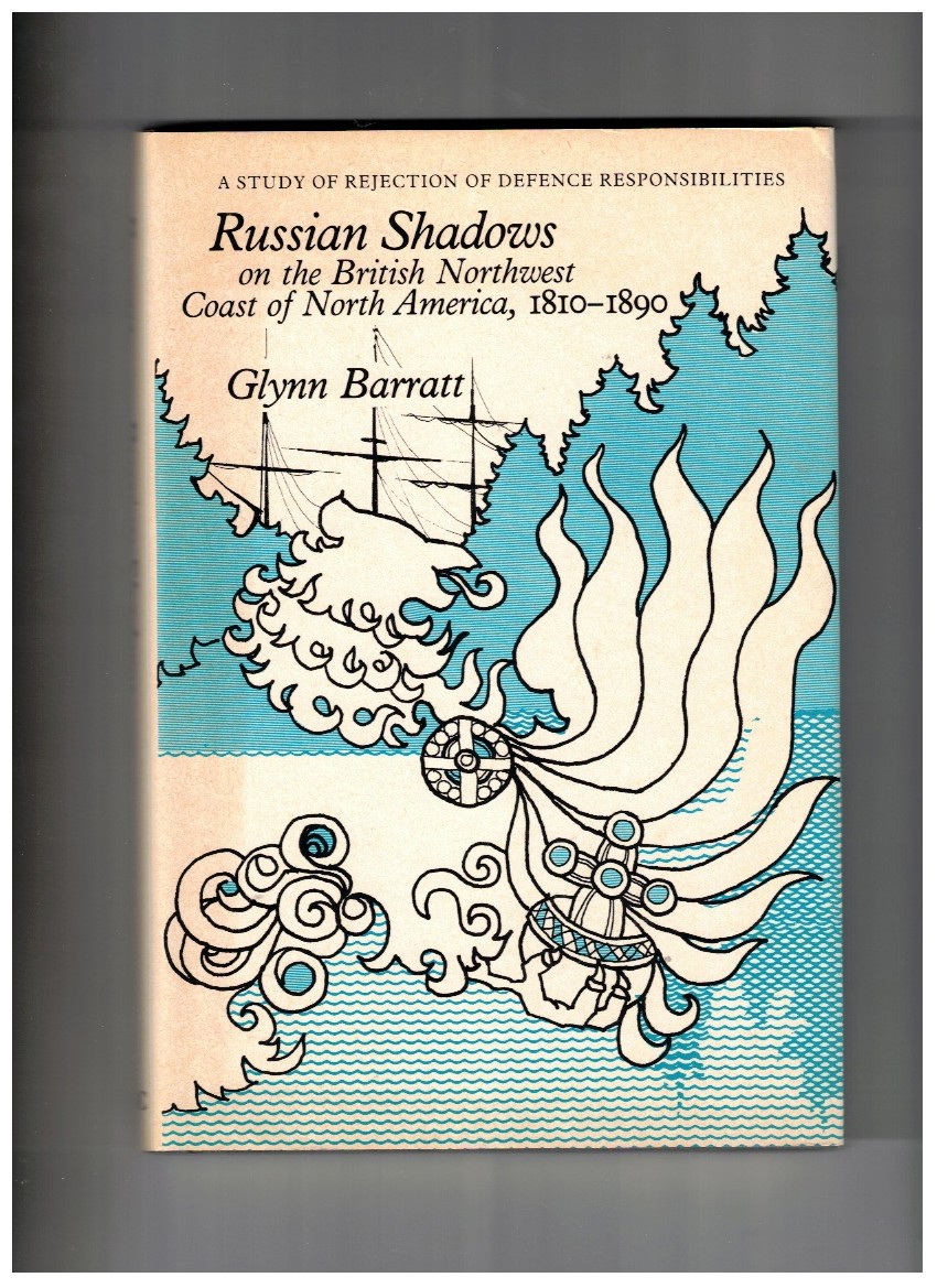 Russian Shadows on the British Northwest Coast of North America, 1810-1890; A Study of Rejection of Defense Responsibilities