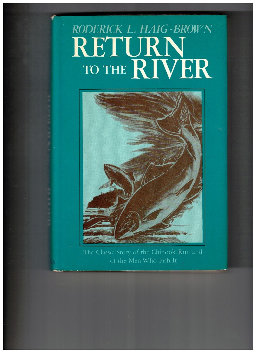 Return to the River; The Classic Story of the Chinook Run and the Men Who Fish It