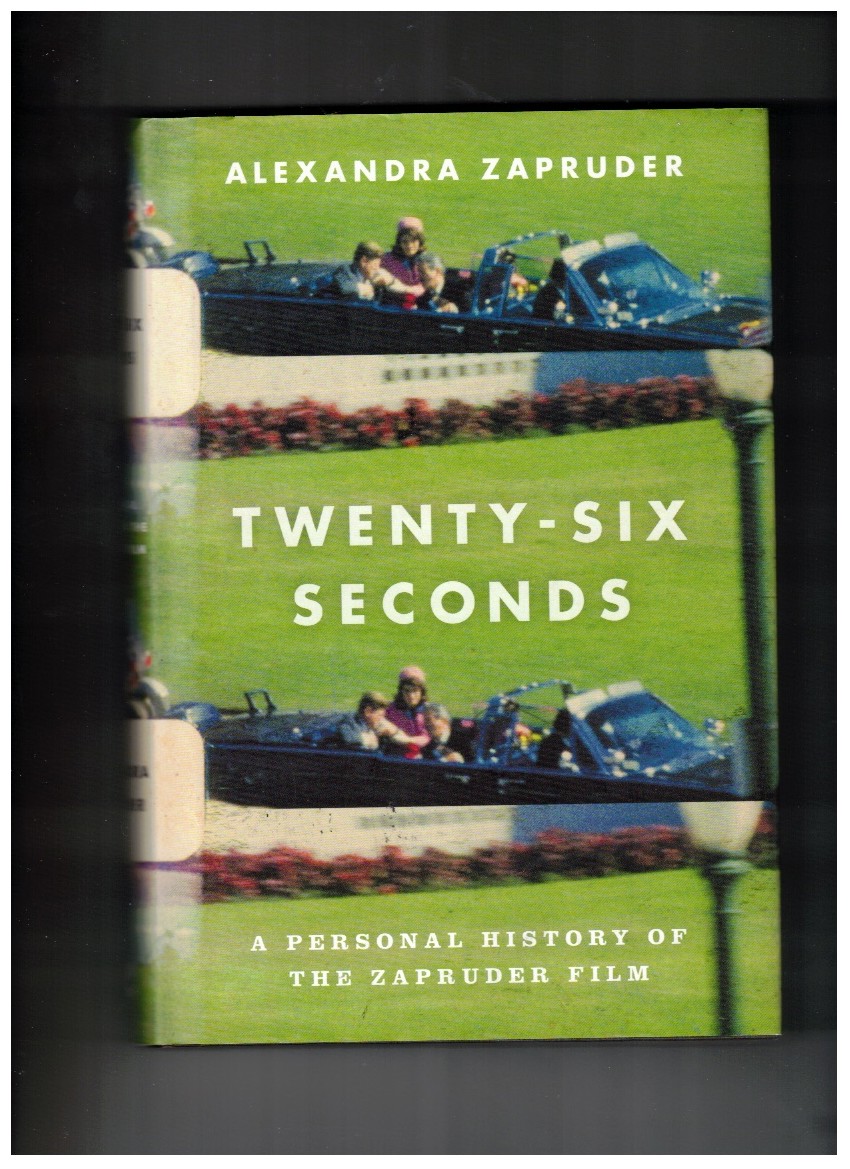 Twenty-Six Seconds ; A Personal History of the Zapruder Film