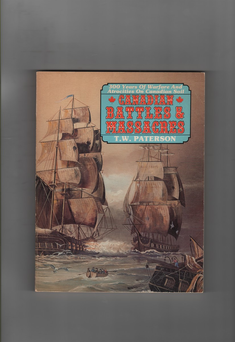 Canadian Battles & Massacres; 300 Years of Warfare and Atrocities on Canadian Soil