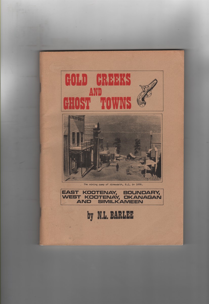 Gold Creeks and Ghost Towns;; East Kootenay, Boundary, West Kootenay, Okanagan and Similkameen