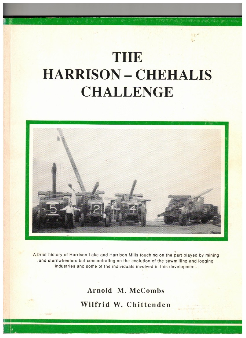 The Harrison-Chehalis Challenge; A Brief History of the Forest Industry around Harrison Lake and the Chehalis Valley