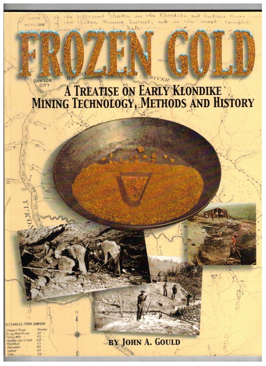 Frozen Gold; A Treatise on Early Klondike Mining Technology, Methods and History