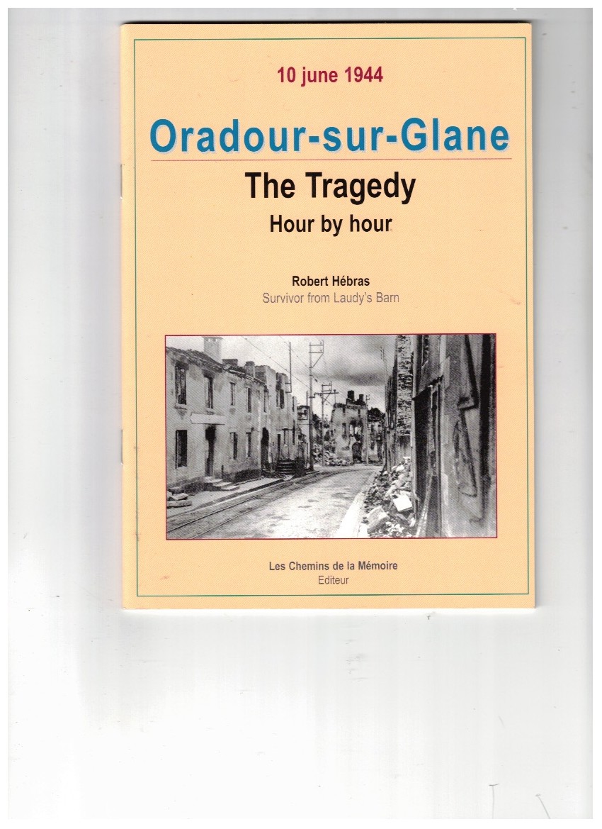 Image for Oradour-sur-Glane; The Tragedy Hour by Hour, 10 June 1944 Oradour-sur-Glane; The Tragedy Hour by Hour, 10 June 1944