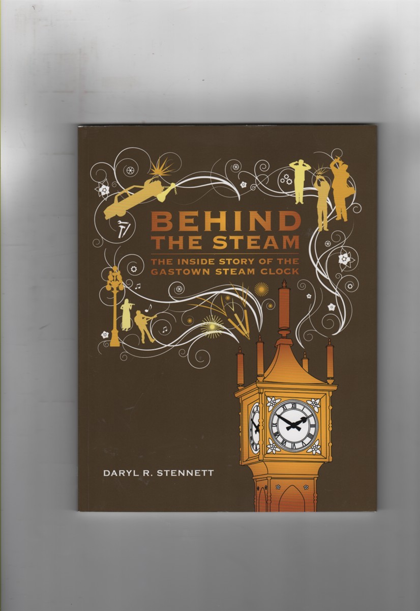 Image for Behind The Steam; The Inside Story of the Gastown Steam Clock Behind The Steam; The Inside Story of the Gastown Steam Clock