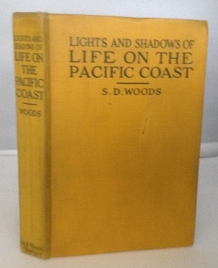 WOODS, S. D. (SAMUEL D. ) - Lights and Shadows of Life on the Pacific Coast