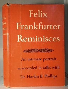 PHILLIPS, DR. HARLAN B. - Felix Frankfurter Reminisces Recorded in Talks with Dr. Harlan B. Phillips