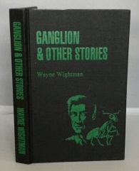 WIGHTMAN, WAYNE - Ganglion & Other Stories