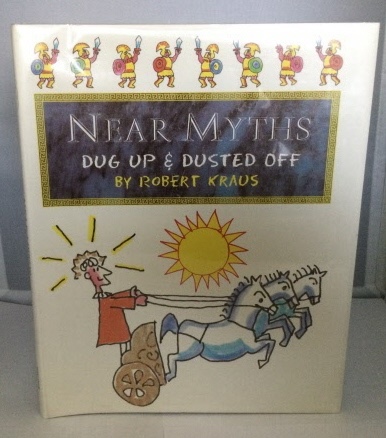 KRAUS, ROBERT - Near Myths Dug Up & Dusted Off