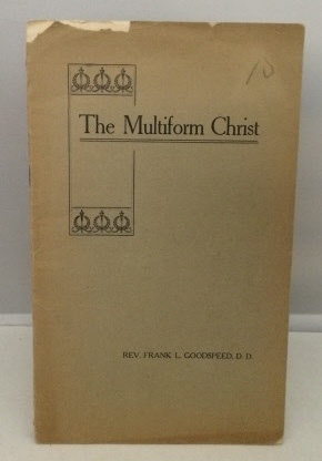 GOODSPEED, REV. FRANK L. - The Multiform Christ