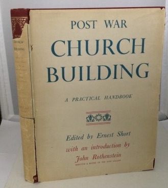 SHORT, ERNEST (EDITED BY) WITH AN INTRODUCTION BY JOHN ROTHENSTEIN - Post War Church Building a Practical Handbook