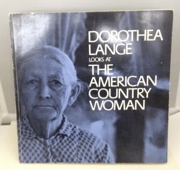 Image for Dorothea Lange Looks At The American Country Woman A Photographic Essay
