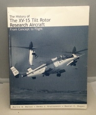 MAISEL, MARTIN D. , DEMO J. GIULIANETTI & DANIEL C. DUGAN - The History of the XV-15 Tilt Rotor Research Aircraft from Concept to Flight (Monographs in Aerospace History #17)