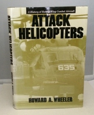 Image for Attack Helicopters A History of Rotary-Wing Combat Aircraft
