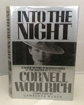 WOOLRICH, CORNELL (COMPLETED BY LAWRENCE BLOCK) - Into the Night a Never-Before Published Novel