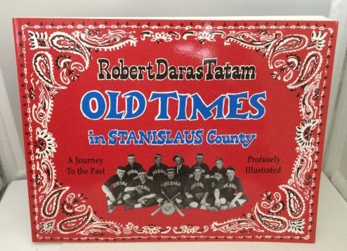 TATAM, ROBERT DARAS - Old Times in Stanislaus County a Journey to the Past