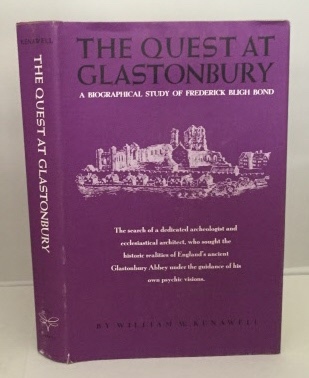 KENAWELL, WILLIAM W. - The Quest at Glastonbury a Biographical Study of Frederick Bligh Bond