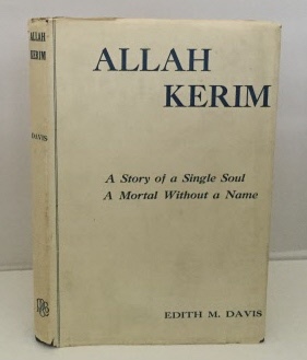 DAVIS, EDITH M. - Allah Kerim a Story of a Single Soul a Mortal without a Name