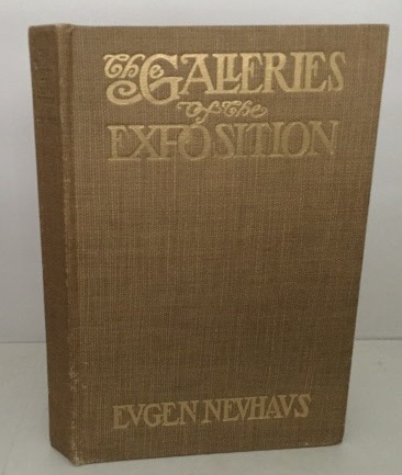 NEUHAUS, EUGEN - The Galleries of the Exposition a Critical Review of the Paintings, Statuary and the Graphic Arts. . .