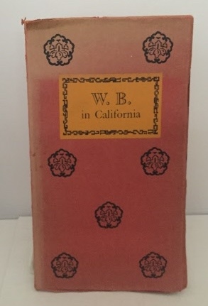 BOHEMIAN CLUB, BYNNER, WITTER , WILLIAM MAXWELL, HILDEGARDE FLANNER AND GENEVIEVE TAGGARD - W.B. In California a Tribute