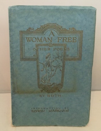 RUTH (RUTH LE PRADE) (WITH AN INTRODUCTION BY EDWIN MARKHAM) - A Woman Free and Other Poems