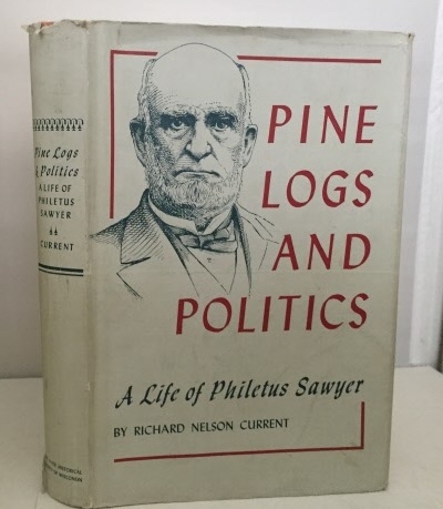 Image for Pine Logs And Politics A Life of Philetus Sawyer 1816-1900