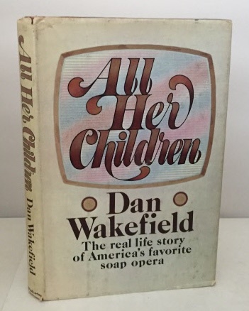 WAKEFIELD, DAN - All Her Children the Real Life Story of America's Favorite Soap Opera