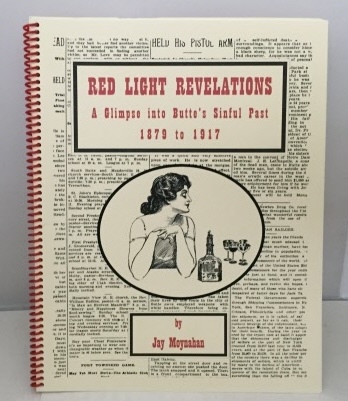 MOYNAHAN, JAY - Red Light Revelations a Glimpse Into Butte's Sinful Past 1879-1917