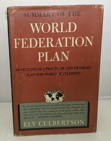 CULBERTSON, ELY - Summary of the World Federation Plan an Outline of a Practical and Detailed Plan for World Settlement