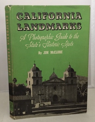 MCCLURE, JAMES D. - California Landmarks a Photographic Guide to the State's Historic Spots: Text, Maps and Photographs