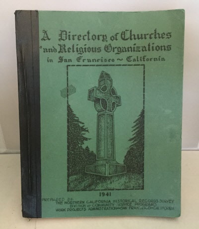 NORTHERN CALIFORNIA HISTORICAL RECORDS SURVEY / WORK PROJECTS ADMINISTRATION - A Directory of Churches and Religious Organizations in San Francisco, California 1941