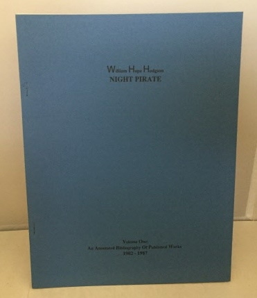 HODGSON, WILLIAM HOPE - Night Pirate Volume One: An Annotated Bibliography of Published Works 1902-1987
