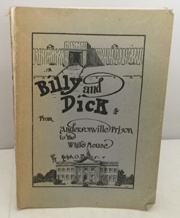 Image for Billy And Dick From Andersonville Prison To The White House The Most Chaste and Entertaining Story before the American People....