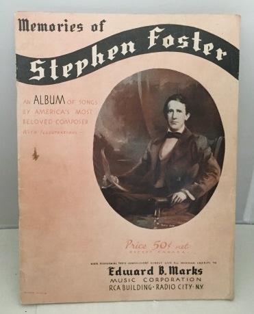 EDWARD B. MARKS MUSIC CORPORATION - Memories of Stephen Foster an Album of Songs By America's Most Beloved Composer