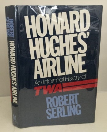 SERLING, ROBERT J. - Howard Hughes' Airline an Informal History of Twa