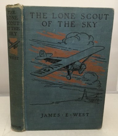 WEST, JAMES E. - The Lone Scout of the Sky the Story of Charles A. Lindbergh