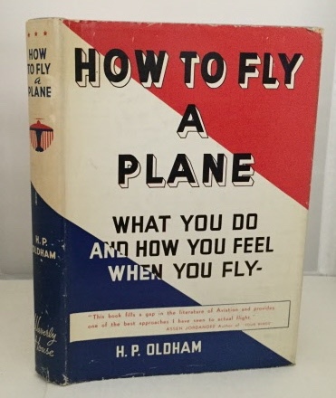 OLDHAM, H. P. (HENRY PETER) - How to Fly a Plane What You Do and How You Feel When You Fly