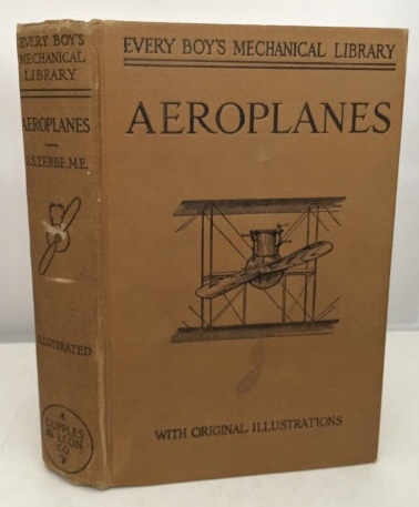 ZERBE, J. S. (M. E. ) (JAMES SLOUGH ZERBE) - Aeroplanes (Every Boy's Mechanical Library)