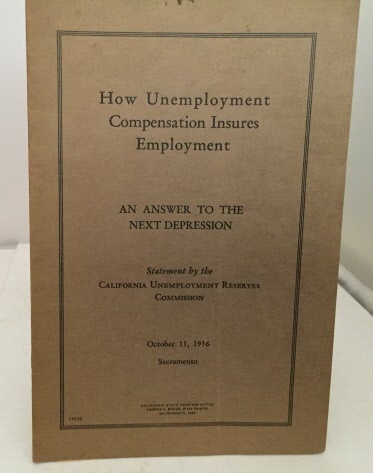CALIFORNIA UNEMPLOYMENT RESERVES COMMISION - How Unemployment Compensation Insures Employment an Answer to the Next Depression (Oct. 15, 1936)