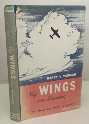 WENGER, HARRY V. - My Wings Are Showing an Informal Guide to the World of Private Flying