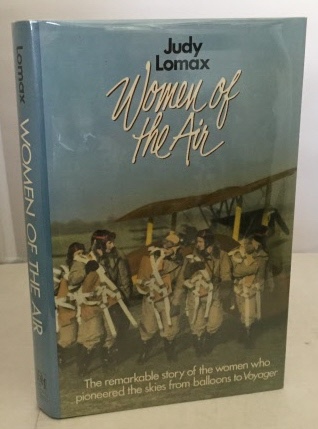 LOMAX, JUDY - Women of the Air the Remarkable Story of the Women Who Pioneered the Skies from Balloons to Voyager