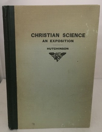 HUTCHINSON, OLIVER W. (A. M. ) - Christian Science an Exposition