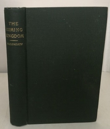 WADSWORTH, REV. WILLARD W. - The Coming Kingdom a Discussion of the Foreign Missionary Question and Movement